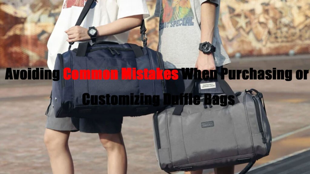 Avoiding-Common-Mistakes-When-Purchasing-or-Customizing-Duffle-Bags